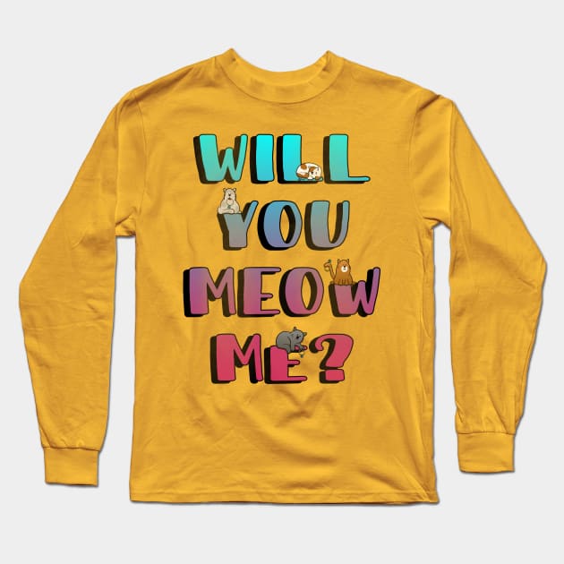 Will You Meow Me? Long Sleeve T-Shirt by W.Pyzel